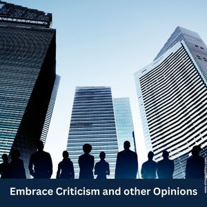Embrace criticism and other opinions